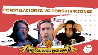 quotConstelaciones vs Conspiracionesquot ¡Perdón Quiero Decir Algo quotEL PODCASTquot CAP 012 [upl. by Tyne]