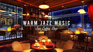 Warm Jazz Music for Work Unwind ☕ Winter Jazz at Cozy Coffee Shop Ambience  Smooth Jazz Music [upl. by Htrap]