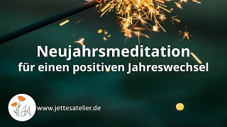 Neujahrsmeditation 🎇 Geführte Meditation für einen positiven Jahreswechsel  Silvester Meditation [upl. by Margeaux]