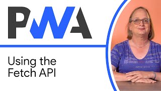 Using the Fetch API  Progressive Web App Training [upl. by Neruat]