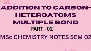 Addition to Carbon Heteroatom Multiple BondMSc CHEMISTRY NOTES SEM 02part02 [upl. by Billi]