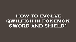 How to evolve qwilfish in pokemon sword and shield [upl. by Reinald]