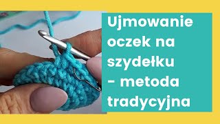 Ujmowanie oczek na szydełku  metoda tradycyjna  dwa półsłupki przerobione razem [upl. by Brown]