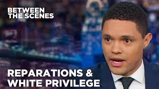 Reparations amp White Privilege  Between the Scenes  The Daily Show [upl. by Selimah]