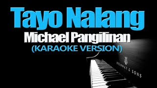 TAYO NALANG  Michael Pangilinan KARAOKE VERSION [upl. by Lovering635]