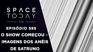 O Show Começou  Imagens dos Anéis de Saturno  Space Today TV Ep595 [upl. by Catt]