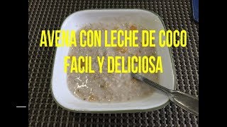 Avena con leche de coco rica facil y nutritiva [upl. by Eilsil]