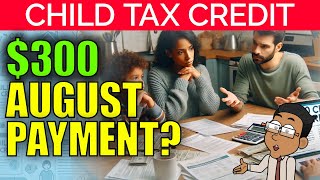 300 Monthly Child Tax Credit Payments in August Heres the Truth  2024 Update [upl. by Nawram]