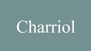 How to Pronounce Charriol Correctly in French [upl. by Illyes241]