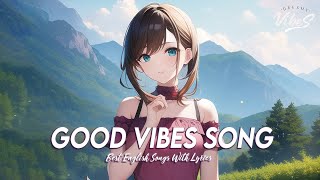 Good Vibes Song 🌻 Early In The Morning Songs  Chill Spotify Playlist Covers With Lyrics [upl. by Azilanna]