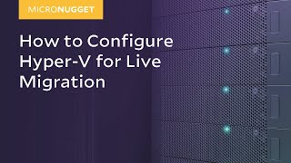 MicroNugget How to Configure HyperV for Live Migration [upl. by Sutton241]