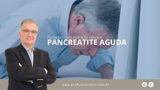 Pancreatite Aguda Pacientes com pedra na vesícula  Prof Dr Luiz Carneiro CRM 22761 [upl. by Kam292]