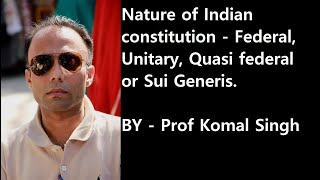 Nature of Indian Constitution  Federal Unitary Quasi federal or Sui Generis [upl. by Gerson]