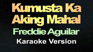 Kumusta Ka Aking Mahal  Freddie Aguilar Karaoke [upl. by Ahsieken571]