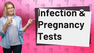 Can infection interfere with pregnancy test [upl. by Jackie900]