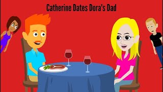 Catherine dates Dora’s Dad [upl. by Eekram]