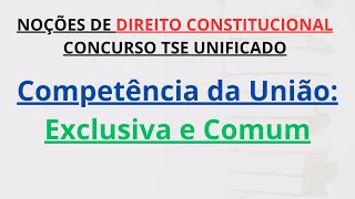 CONCURSO TSE UNIFICADO  Competência da União Exclusiva e Comum no Federalismo Brasileiro [upl. by Azmah]