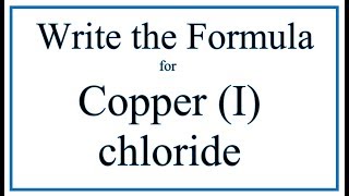 How to Write the Formula for Copper I chloride [upl. by Tongue]