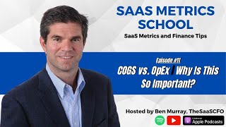 COGS vs OpEx  Why Is This SO Important  SaaS Metrics School  The SaaS CFO [upl. by Arbma]