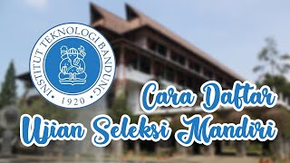 Cara daftar Ujian Seleksi Mandiri Institut Teknologi Bandung ITB [upl. by Deelaw]