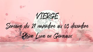 ♍ VIERGE ♍  PLEINE LUNE en Gémeaux et tirage du 27 novembre au 03 décembre [upl. by Weight]