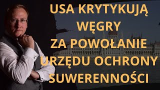 USA krytykują Węgry za powołanie Urzędu Ochrony Suwerenności  Odc 794  dr Leszek Sykulski [upl. by Gonyea]