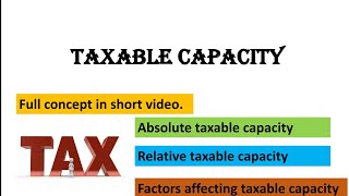 WHAT IS TAXABLE CAPACITY  ABSOLUTE AND RELATIVE TAXABLE CAPACITY PUBLIC FINANCE [upl. by Idhem814]