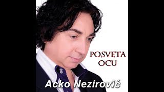 Acko Nezirovic  Posveta ocu ORIGINAL [upl. by Eilrahs988]