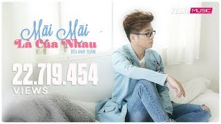 Mãi Mãi Là Của Nhau  Bùi Anh Tuấn  Official MV [upl. by Tailor]