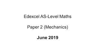 EdExcel ASLevel Maths Paper 2 June 2019 Mechanics [upl. by Shane]