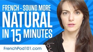 Sound More Natural in French in 15 Minutes [upl. by Tinya]