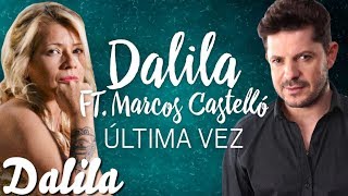 Dalila ft Marcos Castello  Ultima vez  Video Lyric Oficial 2017 [upl. by Hen]