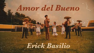 Erick Basilio  Amor del Bueno Video Oficial [upl. by Sukul]