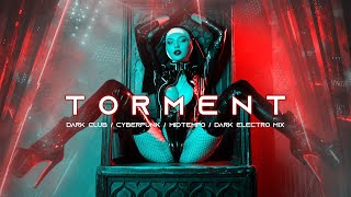 TORMENT  Dark Clubbing  Cyberpunk  Dark Techno  Midtempo Bass  EBM Mix [upl. by Varden]