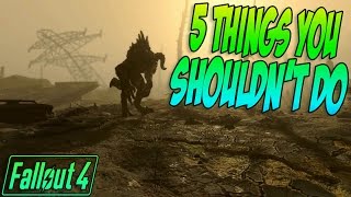 5 Things You Shouldnt Do In Fallout 4 [upl. by Darian]