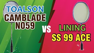 Toalson Camblade N059 vs Lining SS 99 Ace Komparasi Raket All Rounder [upl. by Carita]