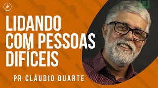 Pr Cláudio Duarte  LIDANDO COM PESSOAS DIFÍCEIS [upl. by Higgs]