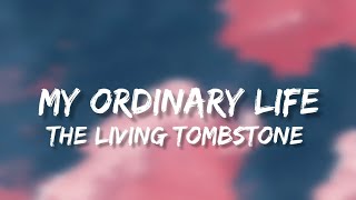 My ordinary life lyrics The living tombstone trending [upl. by Khajeh]