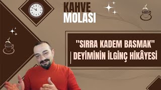 Sırra Kadem Basmak Deyiminin İlginç Hikayesi [upl. by Ahsilram]