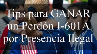 Tips para GANAR un Perdón I601A por Presencia Ilegal [upl. by Ashien668]