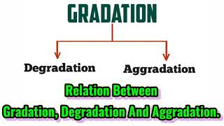 Gradation Degradation and Aggradation Types Of GradationDifference Between Gradation [upl. by Inman349]