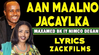 MAXAMED BK IYO NIMCO DEGAN┇AAN MAALNO JACAYLKA ᴴᴰ┇LYRICS [upl. by Chlori619]