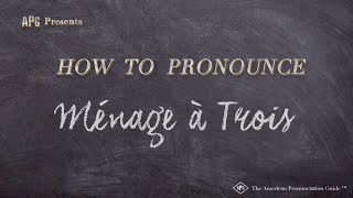 How to Pronounce Ménage à Trois Real Life Examples [upl. by Eanat]