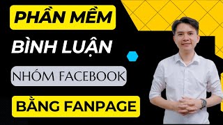 Cách Dùng Phần Mềm Bình Luận Nhóm Facebook Bằng Fanpage [upl. by Thilde]