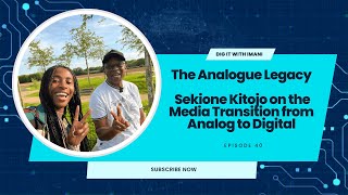 The Analogue Legacy Sekione Kitojo on the Media Transition from Analog to Digital [upl. by Asalocin37]