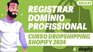 Aula 04  Registrar Domínio Profissional  DROPSHIPPING SHOPIFY 2024 [upl. by Enilec381]