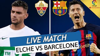 🔴ELCHE  BARCELONE LIVE  🔥LAVANT REAL MADRID POUR XAVI ET LE BARCA OBJECTIF 15 POINTS  LIGA [upl. by Bennett]