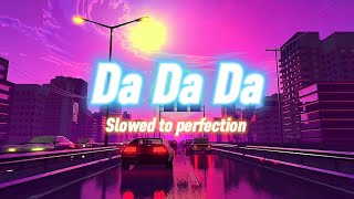 Da Da Da  Jarico  Slowed to perfection [upl. by Eatnad]