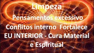 Limpeza de pensamento excessivo amp conflitos interno  EU INTERIOR  Cura Material e Espiritual [upl. by Anissej322]