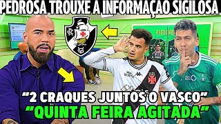 PEDROSA FALOU COM SUA FONTE INFORMAÇÃO SIGILOSA DO VASCO QUINTA AGITADA NOTICIAS DO VASCO HOJE [upl. by Fania]